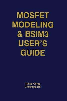 MOSFET Modeling & BSIM3 User’s Guide - Yuhua Cheng,Chenming Hu - cover