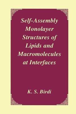Self-Assembly Monolayer Structures of Lipids and Macromolecules at Interfaces - K.S. Birdi - cover