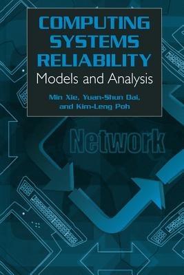 Computing System Reliability: Models and Analysis - Min Xie,Kim-Leng Poh,Yuan-Shun Dai - cover