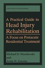 A Practical Guide to Head Injury Rehabilitation: A Focus on Postacute Residential Treatment