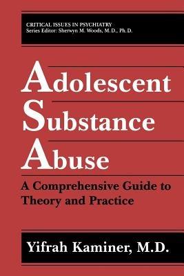 Adolescent Substance Abuse: A Comprehensive Guide to Theory and Practice - Yifrah Kaminer - cover