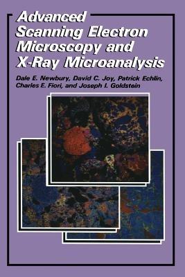 Advanced Scanning Electron Microscopy and X-Ray Microanalysis - Patrick Echlin,C.E. Fiori,Joseph Goldstein - cover