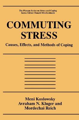 Commuting Stress: Causes, Effects, and Methods of Coping - Meni Koslowsky,Avraham N. Kluger,Mordechai Reich - cover