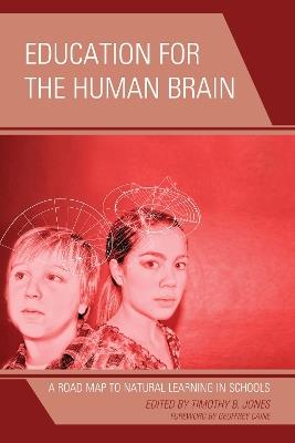 Education for the Human Brain: A Road Map to Natural Learning in Schools - Timothy B. Jones - cover