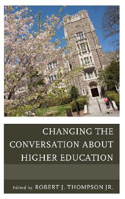 Changing the Conversation about Higher Education - Robert Thompson - cover