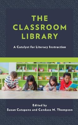 The Classroom Library: A Catalyst for Literacy Instruction - cover
