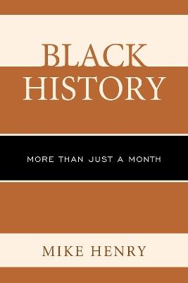 Black History: More than Just a Month - Mike Henry - cover