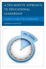 A Ten-Minute Approach to Educational Leadership: A Handbook of Insights for All Level Administrators