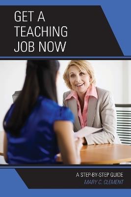 Get a Teaching Job NOW: A Step-by-Step Guide - Mary C. Clement - cover