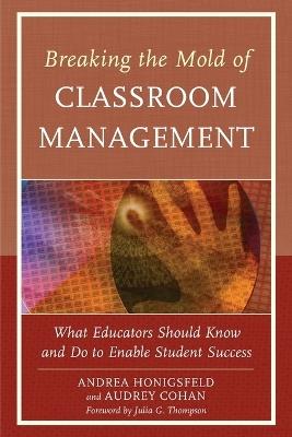Breaking the Mold of Classroom Management: What Educators Should Know and Do to Enable Student Success, Vol. 5 - Andrea Honigsfeld,Audrey Cohan - cover