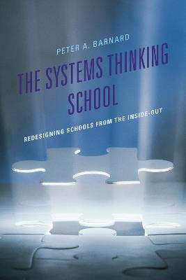 The Systems Thinking School: Redesigning Schools from the Inside-Out - Peter A Barnard - cover