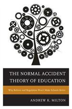 The Normal Accident Theory of Education: Why Reform and Regulation Won't Make Schools Better
