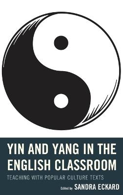 Yin and Yang in the English Classroom: Teaching with Popular Culture Texts - cover
