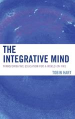 The Integrative Mind: Transformative Education For a World On Fire