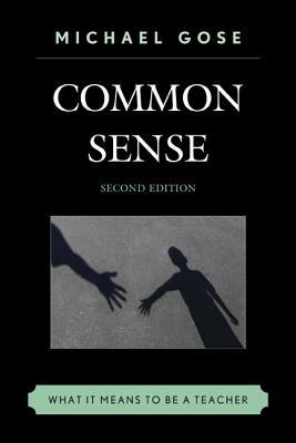 Common Sense: What It Means to Be a Teacher - Michael Gose - cover