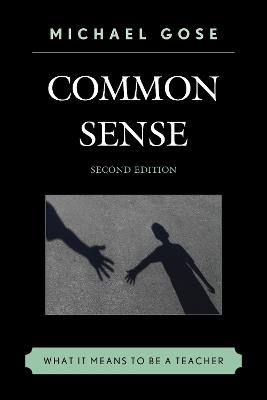 Common Sense: What It Means to Be a Teacher - Michael Gose - cover