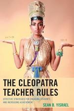 The Cleopatra Teacher Rules: Effective Strategies for Engaging Students and Increasing Achievement
