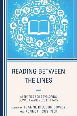 Reading Between the Lines: Activities for Developing Social Awareness Literacy - Joanne Dowdy,Kenneth Cushner - cover