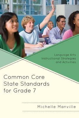 Common Core State Standards for Grade 7: Language Arts Instructional Strategies and Activities - Michelle Manville - cover