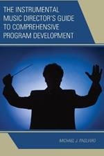 The Instrumental Music Director's Guide to Comprehensive Program Development