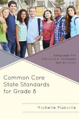 Common Core State Standards for Grade 8: Language Arts Instructional Strategies and Activities - Michelle Manville - cover