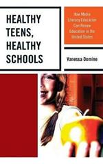 Healthy Teens, Healthy Schools: How Media Literacy Education can Renew Education in the United States
