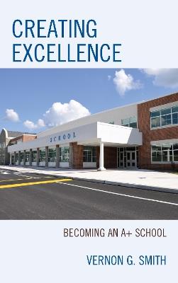 Creating Excellence: Becoming an A+ School - Vernon G. Smith - cover