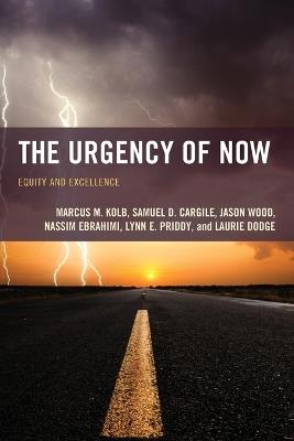The Urgency of Now: Equity and Excellence - Marcus M. Kolb,Samuel D. Cargile,Jason Wood - cover
