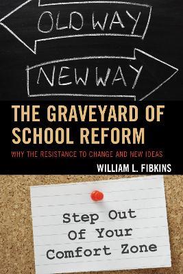 The Graveyard of School Reform: Why the Resistance to Change and New Ideas - William L. Fibkins - cover