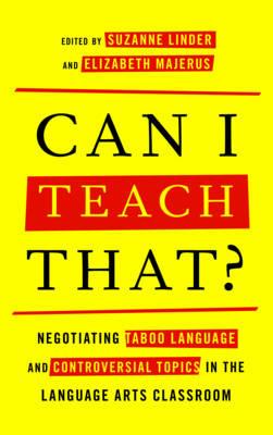 Can I Teach That?: Negotiating Taboo Language and Controversial Topics in the Language Arts Classroom - cover
