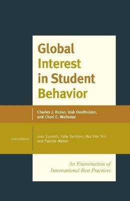 Global Interest in Student Behavior: An Examination of International Best Practices - Charles J. Russo,Izak Oosthuizen,Charl C. Wolhuter - cover