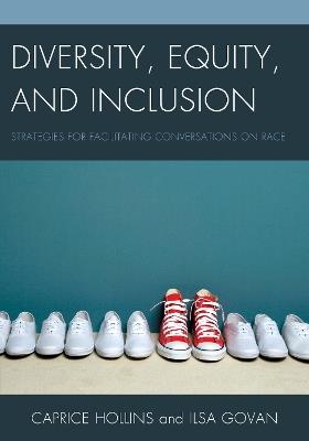 Diversity, Equity, and Inclusion: Strategies for Facilitating Conversations on Race - Caprice Hollins,Ilsa Govan - cover