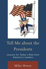 Tell Me about the Presidents: Lessons for Today's Kids from America's Leaders