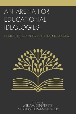 An Arena for Educational Ideologies: Current Practices in Teacher Education Programs - cover