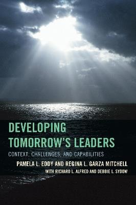 Developing Tomorrow's Leaders: Context, Challenges, and Capabilities - Pamela L. Eddy,Debbie L. Sydow,Richard L. Alfred - cover