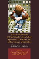 Nature and Needs of Individuals with Autism Spectrum Disorders and Other Severe Disabilities: A Resource for Preparation Programs and Caregivers