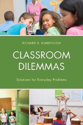 Classroom Dilemmas: Solutions for Everyday Problems - Richard B. Kimbrough - cover