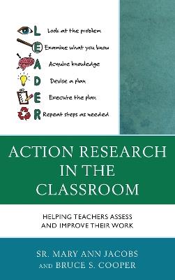 Action Research in the Classroom: Helping Teachers Assess and Improve their Work - Mary Ann Jacobs,Bruce S. Cooper - cover