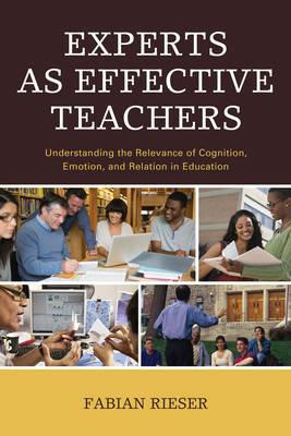 Experts as Effective Teachers: Understanding the Relevance of Cognition, Emotion, and Relation in Education - Fabian Rieser - cover
