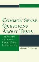 Common Sense Questions about Tests: The Answers Can Reveal Essential Steps for Improvement