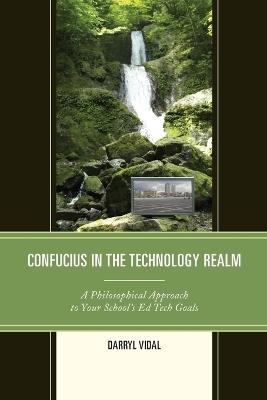 Confucius in the Technology Realm: A Philosophical Approach to your School's Ed Tech Goals - Darryl Vidal - cover