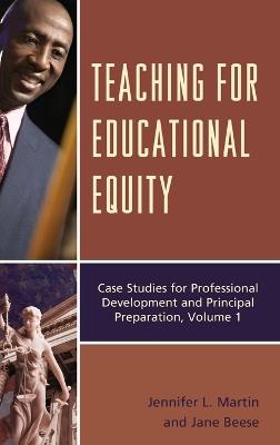 Teaching for Educational Equity: Case Studies for Professional Development and Principal Preparation - Jennifer L. Martin,Jane A. Beese - cover