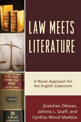Law Meets Literature: A Novel Approach for the English Classroom - Gretchen Oltman,Johnna L. Graff,Cynthia Wood Maddux - cover