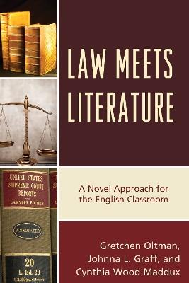 Law Meets Literature: A Novel Approach for the English Classroom - Gretchen Oltman,Johnna L. Graff,Cynthia Wood Maddux - cover