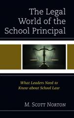 The Legal World of the School Principal: What Leaders Need to Know about School Law