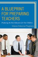 A Blueprint for Preparing Teachers: Producing the Best Educators for Our Children