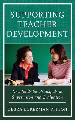 Supporting Teacher Development: New Skills for Principals in Supervision and Evaluation - Debra Eckerman Pitton - cover