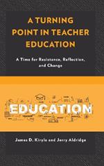 A Turning Point in Teacher Education: A Time for Resistance, Reflection, and Change