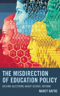 The Misdirection of Education Policy: Raising Questions about School Reform - Nancy DaFoe - cover