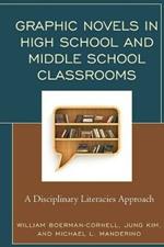 Graphic Novels in High School and Middle School Classrooms: A Disciplinary Literacies Approach